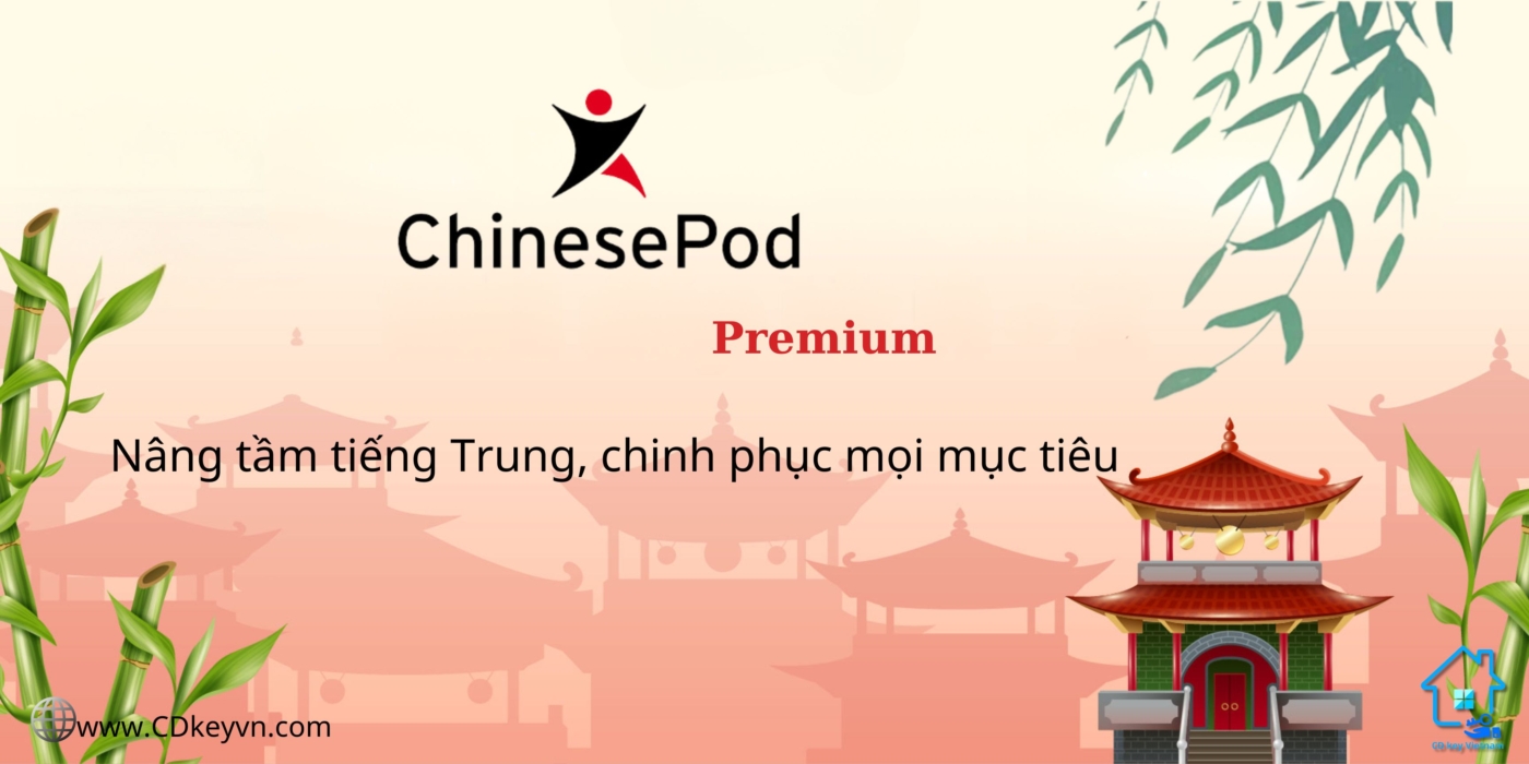 ChinesePod Premium - Nâng tầm tiếng Trung, chinh phục mọi mục tiêu.